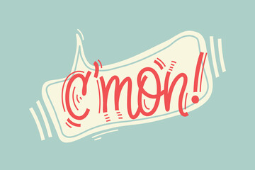 Poster - Come on short form word with exclamation point in speech bubble with linear elements. Vector illustration for print on t shirt, stickers, card, poster, hoodies.