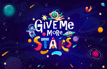 Poster - Space quote, give me more stars on starry galaxy landscape background. Space quote vector typography with cute alien astronauts characters, cartoon rocket, satellite and UFO, planets, stars, asteroids
