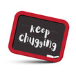 Keep chugging text on chalkboard with chalks - motivational symbol, vector