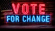 Election - neon sign that reads “VOTE FOR CHANGE”” - politics - parties - get out the vote -mobilize base voters - motivate voters 