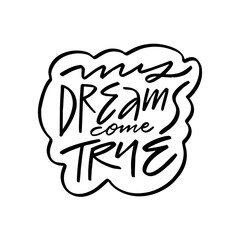 Wall Mural - My dreams come true, black ink lettering phrase on a white background.