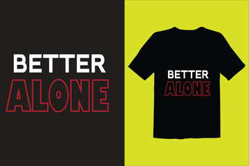 Wall Mural - BETTER ALONE T SHIRT DESIGN .