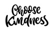 Choose Kindness - vector lettering. Modern calligraphy text. Typography design.