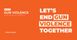 Gun violence awareness month. Let's end the epidemic now. Campaign banner with quote.
