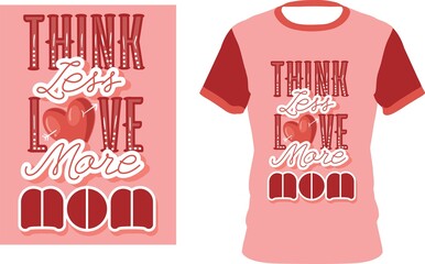 Wall Mural - HAPPY MOTHERS DAY I THINK LESS I LOVE MORE MOM LETTERING T-SHIRT DESIGN WITH DIFFERENT COLORS.eps