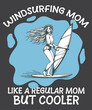 Windsurfing mom like a normal dad only much cooler vintage retro wind surfing t-shirt design vector, windsurfing shirts, surf gifts, men women, vintage retro sunset wind surfing design,