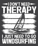 Fototapeta Młodzieżowe - I don’t therapy I just need to go windsurfing surfing t-shirt design vector, windsurfing shirts, surf gifts, men women, vintage retro sunset wind surfing design, perfect windsurfing design,