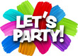 Let's party paper word sign with colorful spectrum paint brush strokes over white.
