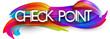 Check point paper word sign with colorful spectrum paint brush strokes over white.