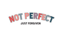 Not Perfect Just Forgiven T Shirt Design, Vector File 