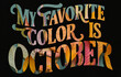 My Favorite Color is October - Creative Handwritten Typography on Autumn Leaves Background.