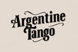 Elegant Argentine Tango Vintage Font Design on Soft Beige Background.
