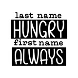 Fototapeta Młodzieżowe - Last Name Hungry First Name Always Svg, Funny Cut File, Kids Shirt Svg, Toddler Svg, Silhouette Cricut Digital File, Funny Kids Svg, Svg Files for Cricut