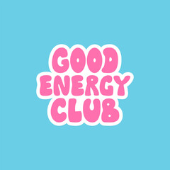 Wall Mural - Good energy club. Vector flat illustration of lettering quote in retro groovy style