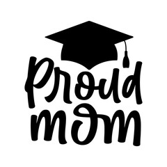 Graduation proud mom typography clip art design on plain white transparent isolated background for card, shirt, hoodie, sweatshirt, apparel, tag, mug, icon, poster or badge