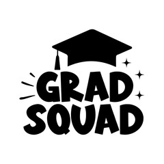 Graduation grad squad typography clip art design on plain white transparent isolated background for card, shirt, hoodie, sweatshirt, apparel, tag, mug, icon, poster or badge