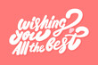 Wishing you all the best. Vector handwritten lettering.