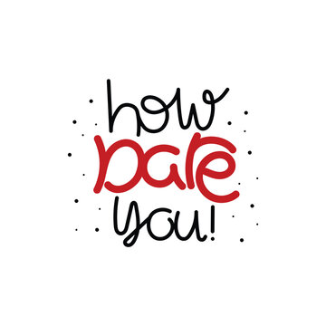 Hand Drawn How Dare You! Calligraphy Text Vector Design.