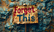 Vintage Distressed Forget This Sign on Crumpled Blue Paper Background, Symbolizing Neglect and Abandonment, Evoking Nostalgia and Urban Decay Concepts
