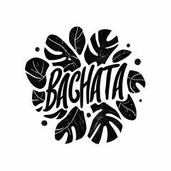 A black and white drawing of a leafy plant with the word BACHATA written in cursive