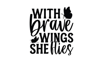 With Brave Wings She Flies - Butterfly T Shirt Design, Hand drawn lettering phrase isolated on white background, For the design of postcards, banner, flyer and mug.