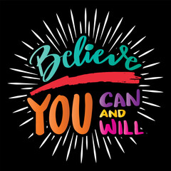 Wall Mural - Believe you can and  you will.  Hand drawn lettering quote. Vector illustration.