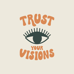 Wall Mural - Trust your visions. Vector flat illustration of retro groovy lettering and eye. Mystical boho poster with hand drawn quote in 1970s hippie style