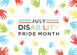© vectoraart - Disability Pride Month is observed in July to celebrate the contributions of people with disabilities and to promote awareness, acceptance, and inclusivity.