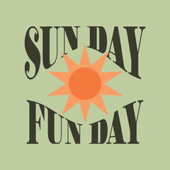 Wall Mural - Sun day, Fun day typography slogan for t shirt printing, tee graphic design, vector illustration.