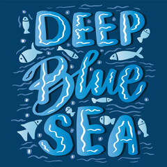 Wall Mural - Deep blue see. Hand drawn lettering quote. Vector illustration.