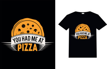 YOU HAD ME AT PIZZA, Pizza T-shirt Design.