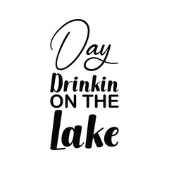 Wall Mural - day drinkin on the lake black letter quote