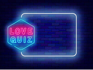 Wall Mural - Love quiz neon greeting card. Television show and game. Romantic trivia night poster. Empty white frame and typography. Exam and competition. Bright banner. Editing text. Vector stock illustration