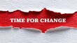 © Neural Pixels - A torn piece of paper with the words time for change written on it, symbolizing a call for reform and transformation