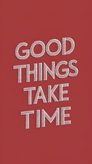 good things take time (Motivational Quotes- Illustration-typography)