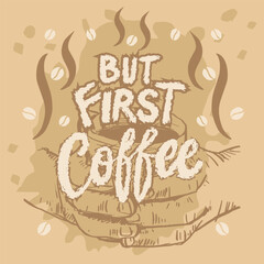 Wall Mural - But first coffee. Hand drawn lettering quote. Vector illustration.