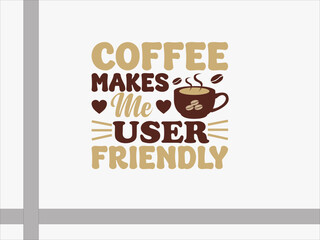 Wall Mural - Coffee makes me user friendly SVG, Typhography Design