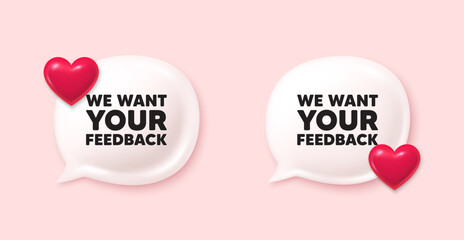 Wall Mural - We want your feedback tag. Chat speech bubble 3d icons. Survey or customer opinion sign. Client comment. Your feedback chat offer. Love speech bubble banners set. Text box balloon. Vector