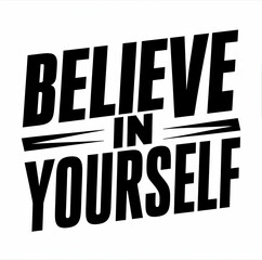 believe in yourself