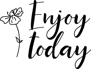 Wall Mural - Enjoy today. Lettering. Ink illustration. Modern brush calligraphy