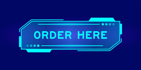 Futuristic hud banner that have word order here on user interface screen on blue background