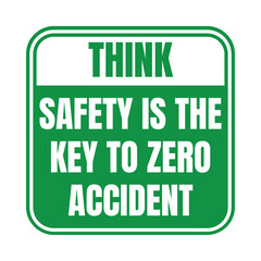 Think safety is the key to zero accident sign