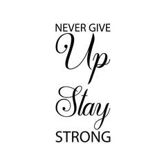 Wall Mural - never give up stay strong black letter quote