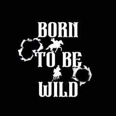 born to be wild typography graphic print , Abstract fashion drawing and creative design for t-shirts, mugs, graphic tee, sweatshirt, cases, etc. Illustration in modern style for clothes