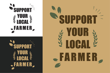 Wall Mural - Support your local farmer badge logo lettering. Locally grown food organic retro vintage aesthetic. Eco-friendly sustainable agriculture vector printable text shirt design protest