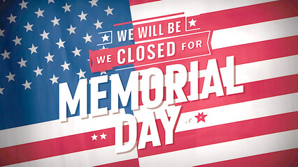 We will be closed for memorial day USA flag.