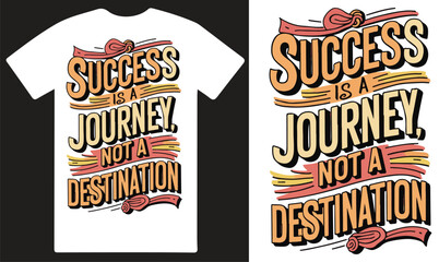 Success is a journey not a destination Typography T shirt design vector .