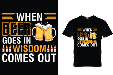 Wall Mural - When beer goes in wisdom comes out  - Beer Lover T-Shirt