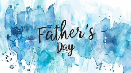 Wall Mural - Father's Day greeting with stylish text and a blue watercolor splash background. 