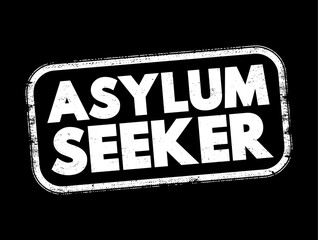 Asylum seeker - person who leaves their country of residence, enters another country and applies for asylum in this other country, text concept stamp